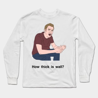 Peep Show How Thick is Wall Long Sleeve T-Shirt